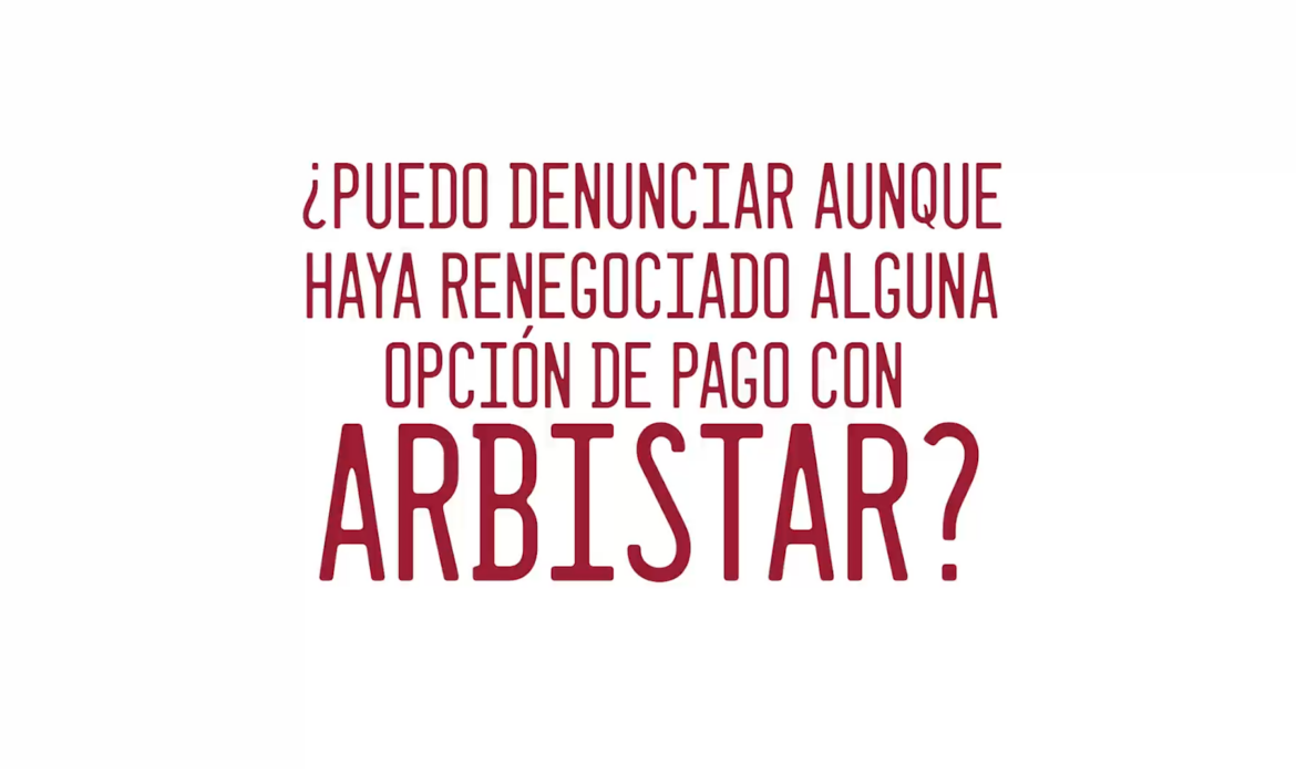 ¿Puedo denunciar aunque haya renegociado alguna opción de pago con Arbistar?