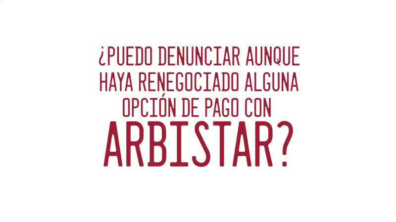 ¿Puedo denunciar aunque haya renegociado alguna opción de pago con Arbistar?