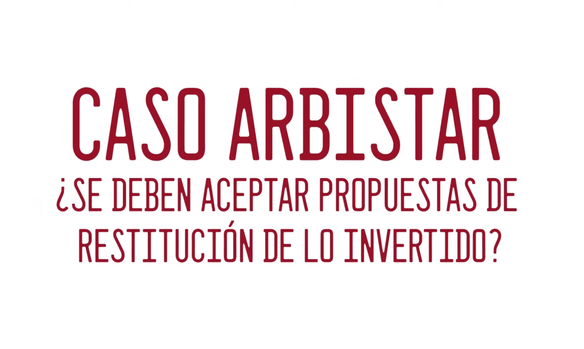 Caso Arbistar: ¿Se deben aceptar propuestas de restitución de lo invertido?