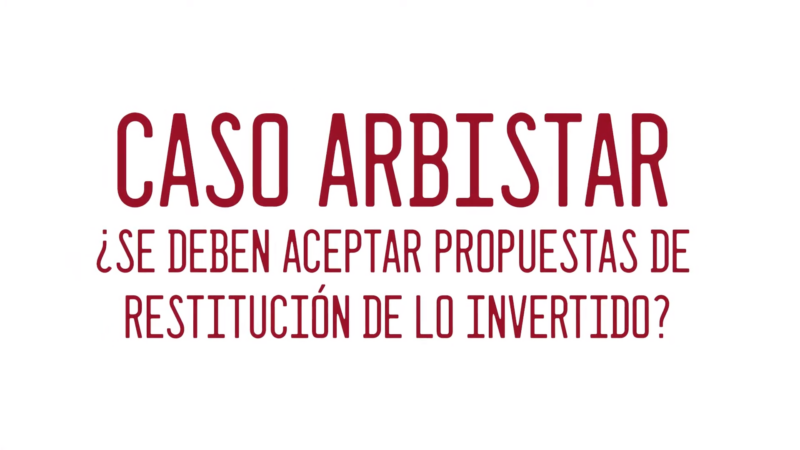 Caso Arbistar: ¿Se deben aceptar propuestas de restitución de lo invertido?